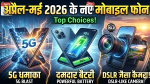 New mobile phones for April-May 2026: Powerful battery, 5G explosion and DSLR-like camera